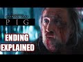 PIG 2021 ENDING EXPLAINED | Nicolas Cage Thriller Drama