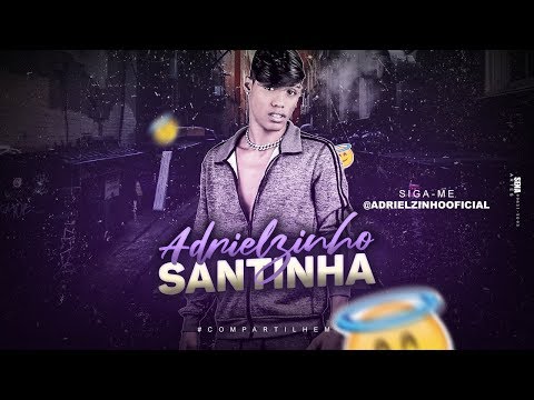 ADRIELZINHO - SANTINHA
