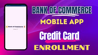 Unlock Convenient Banking: How to Enroll Your Credit Card with Bank of Commerce Mobile App in 2023
