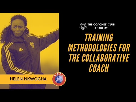 Training Methodologies For The Collaborative Coach | Helen Nkwocha | UEFA A Coaching Webinar