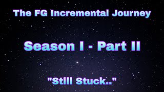 The FG Incremental Journey - [Season I / Part II]