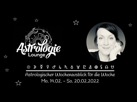 Astrologischer Wochenausblick Mo. 14.02. - So. 20.02.2022