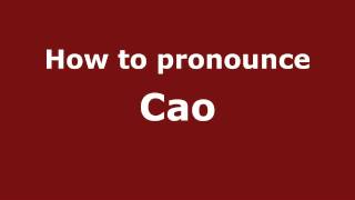 How to pronounce Cao