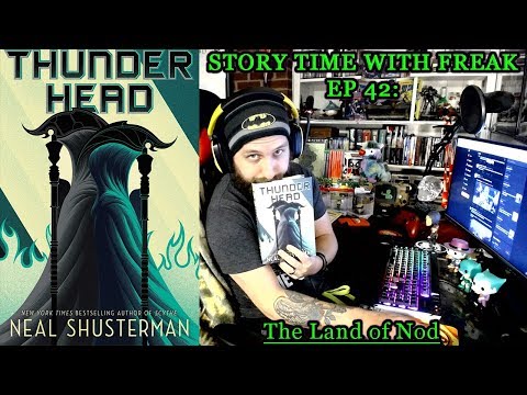 THUNDERHEAD CHAPTER 42- THE LAND OF NOD | Story Time With Freak EP 42