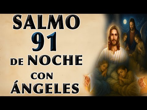 SALMO 91 AT DE LA NOCHE WITH ANGELS GUARDING Y PROTECTING TUS HIJOS