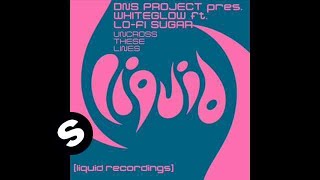 DNS Project pres. Whiteglow feat Lo-Fi Sugar - Uncross These Lines (Vocal Mix)