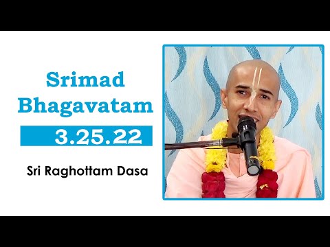 Srimad Bhagavatam 3.25.22 l Sri Raghottam Dasa l 18-12-2021