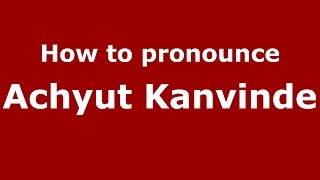 How to pronounce Achyut Kanvinde
