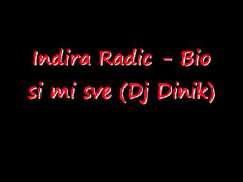 Indira Radic - Bio si mi sve (Dj Dinik)