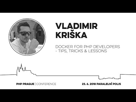 Vladimir Kriška - Docker for PHP developers - Tips, Tricks & Lessons learned