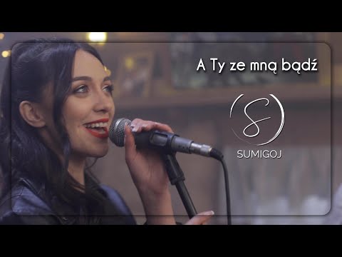 SUMIGOJ - A Ty ze mną bądź (Official Video 2022)