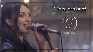 Musik-Video-Miniaturansicht zu A Ty ze mną bądź Songtext von Sumigoj