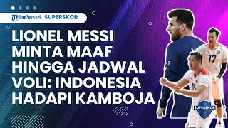Lionel Messi Minta Maaf Hingga Jadwal Voli Hari Ini: Tim Indonesia Hadapi Kamboja di Laga Pamungkas