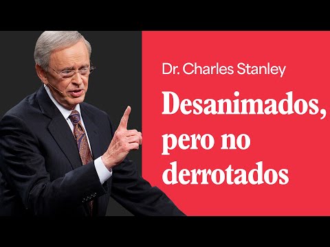 Desanimados, pero no derrotados – Dr. Charles Stanley