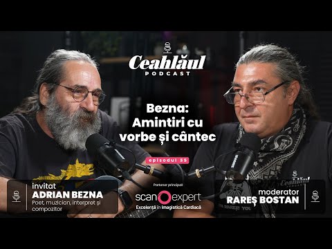 Bezna: Amintiri cu vorbe și cântec | Invitat Adrian Bezna | Ceahlăul Podcast, Episodul #55