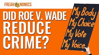 Does Abortion Reduce Crime? | Freakonomics