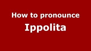 How to pronounce Ippolita