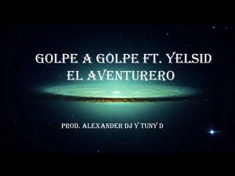 Golpe A Golpe Ft. Yelsid - El Aventurero