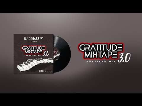 DJ CLASSIX- GOSPEL AMAPIANO MIX (GRATITUDE MIXTAPE 3.0)