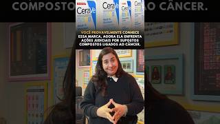 CERAVE É ACUSADA DE USAR COMPOSTO CANCERÍGENO