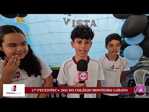 17ª FECENTEC+ 2025 DO COLÉGIO MONTEIRO LOBATO