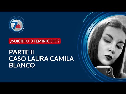 Presunto feminicidio de Laura Camila Blanco | Lo que reveló la investigación - Séptimo Día | Parte 2