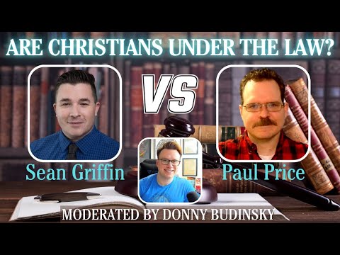 DEBATE | Are Christians Under the Law? || Sean Griffin vs. Paul Price