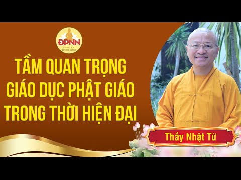 Tầm quan trọng của giáo dục Phật giáo tại Việt Nam - Thầy Nhật Từ