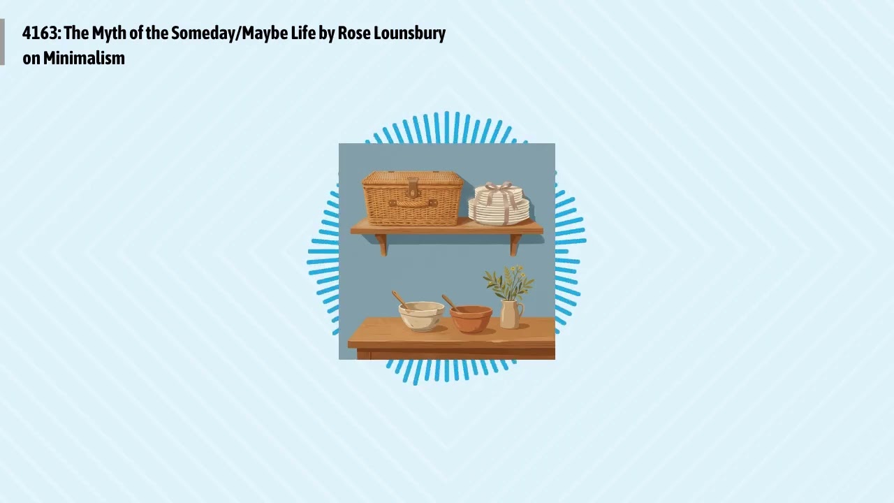 4163: The Myth of the Someday/Maybe Life by Rose Lounsbury on Minimalism | Optimal Living Daily:...