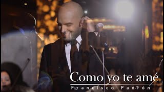 Como yo te amé - Francisco Padrón - Video Oficial - Homenaje a Luis Miguel