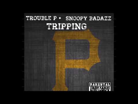 TROUBLE P - SNOOPY BAD AZZ - TRIPPING