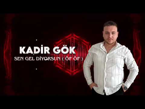 Kadir Gök - Sen Gel Diyorsun ( Öf Öf )