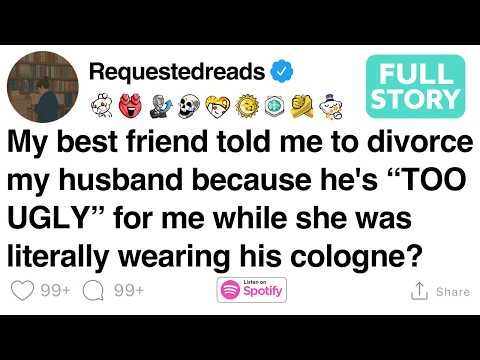 My best friend told me to divorce my husband because he's “TOO UGLY” [FULL STORY]