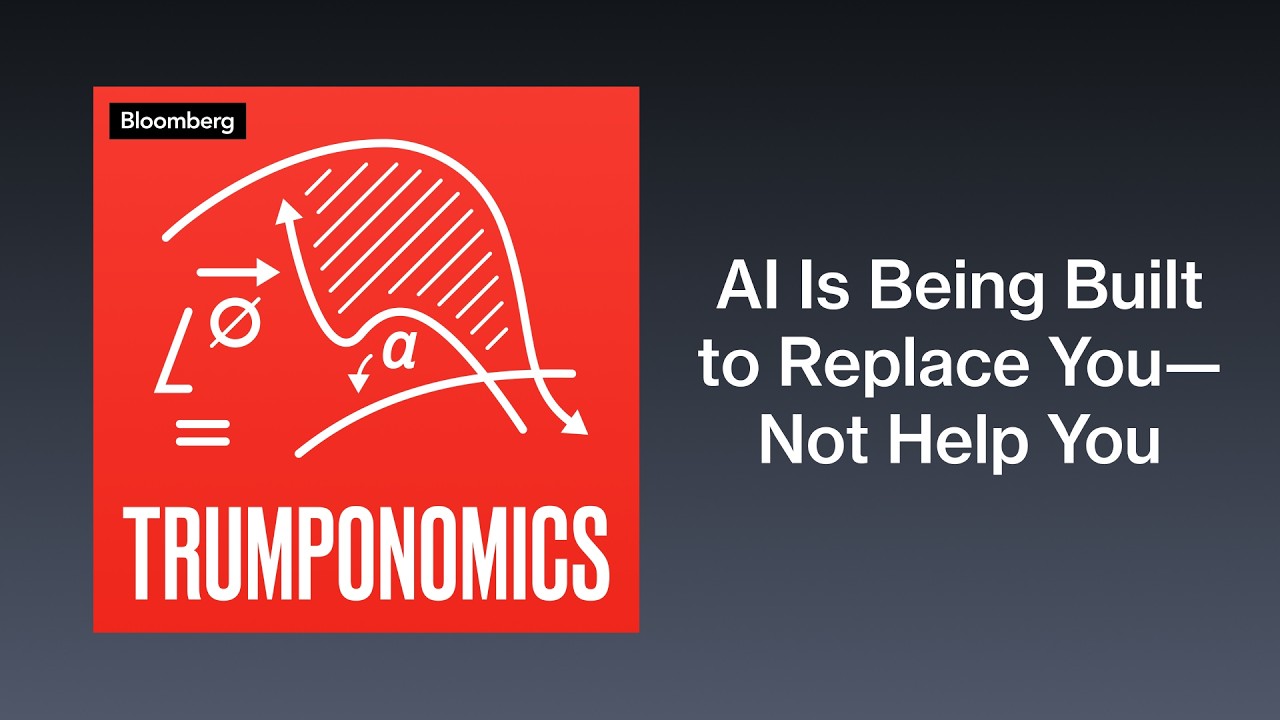 AI Is Being Built to Replace You—Not Help You | Trumponomics - Bloomberg Podcast