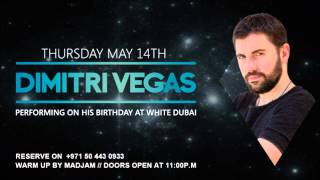 Dimitri Vegas and Like Mike  Thursday May 14th at White Dubai
