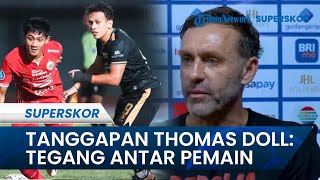 Thomas Doll Soroti Ketegangan Persija Vs Dewa United Sebut Wajar tapi Bereaksilah Selayaknya Manusia