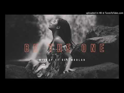 Milkay ft Dee Moulah_ Be the one
