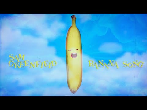 SAM GREENFIELD | BANANA SONG