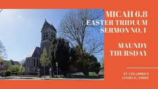 Micah 6.8 - Easter Triduum Sermon No.1 - Maundy Thursday