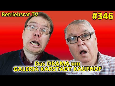 Das Drama um Galeria Karstadt Kaufhof - Betriebsrat TV (Folge 346)
