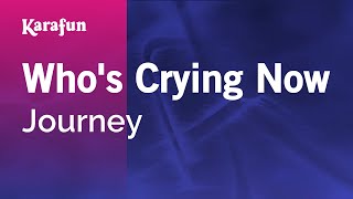 Who&#39;s Crying Now - Journey | Karaoke Version | KaraFun