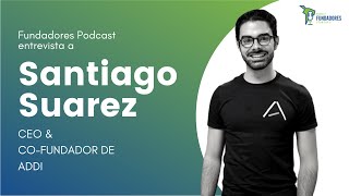 Cómo crecer 70% cada mes | Santiago Suárez CEO de Addi | Fundadores Podcast ep. 46