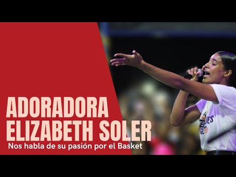 Elizabeth Soler nos cuenta sobre su pasión por la adoración y el baloncesto