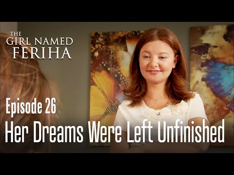 Her dreams were left unfinished - The Girl Named Feriha | Episode 26