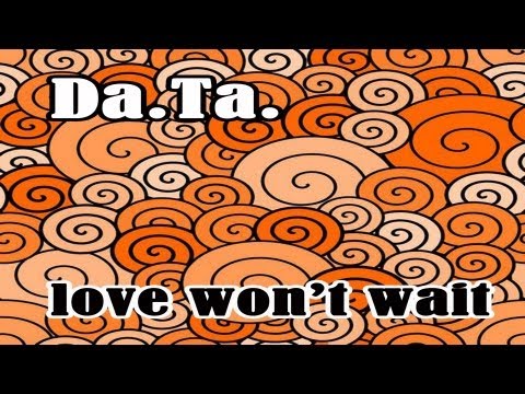 Da.Ta - Love Won't Wait