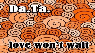 Da.Ta - Love Won't Wait