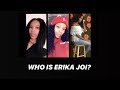 WHO IS ERIKA JOI