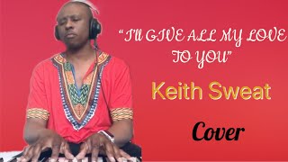 &quot;I&#39;ll Give All My Love To You&quot; Keith Sweat (Special Love Remix)