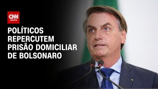 Prisão domiciliar de Bolsonaro: políticos repercutem decisão de Moraes | CNN NOVO DIA