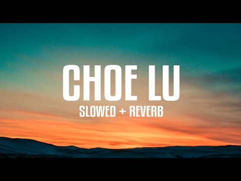 CHOE LU | Sonam Drukpa [Slowed & Reverb]